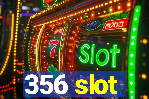 356 slot